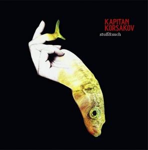 Kapitan Korsakov – Stuff & Such